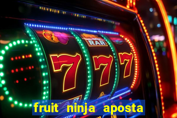 fruit ninja aposta 1 real